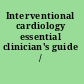 Interventional cardiology essential clinician's guide /