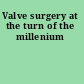 Valve surgery at the turn of the millenium
