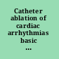 Catheter ablation of cardiac arrhythmias basic concepts and clinical applications /