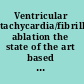 Ventricular tachycardia/fibrillation ablation the state of the art based on the VeniceChart international consensus document /