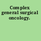 Complex general surgical oncology.