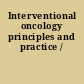 Interventional oncology principles and practice /