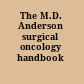 The M.D. Anderson surgical oncology handbook /