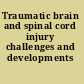Traumatic brain and spinal cord injury challenges and developments /