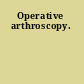 Operative arthroscopy.