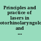 Principles and practice of lasers in otorhinolaryngology and head and neck surgery