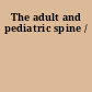 The adult and pediatric spine /