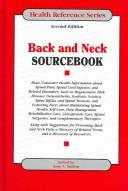 Back and neck sourcebook : basic consumer health information about spinal pain, spinal cord injuries, and related disorders, such as degenerative disk disease, osteoarthritis, scoliosis, sciatica, spina bifida, and spinal stenosis, and featuring facts about maintaining spinal health, self-care, pain management, rehabilitative care, chiropractic care, spinal surgeries, and complementary therapies ; along with suggestions for preventing back and neck pain, a glossary of related terms, and a directory of resources /