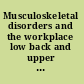Musculoskeletal disorders and the workplace low back and upper extremities /
