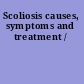 Scoliosis causes, symptoms and treatment /