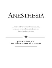 Anesthesia : a medical dictionary, bibliography, and annotated research guide to internet references /