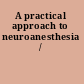 A practical approach to neuroanesthesia /