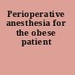 Perioperative anesthesia for the obese patient