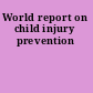 World report on child injury prevention