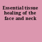 Essential tissue healing of the face and neck