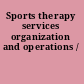 Sports therapy services organization and operations /