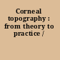 Corneal topography : from theory to practice /