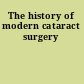 The history of modern cataract surgery
