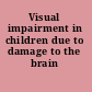 Visual impairment in children due to damage to the brain