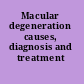 Macular degeneration causes, diagnosis and treatment /