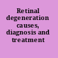 Retinal degeneration causes, diagnosis and treatment /