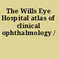 The Wills Eye Hospital atlas of clinical ophthalmology /