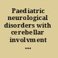 Paediatric neurological disorders with cerebellar involvment : diagnosis and management /