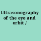 Ultrasonography of the eye and orbit /