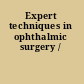Expert techniques in ophthalmic surgery /