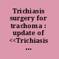 Trichiasis surgery for trachoma : update of <<Trichiasis surgery for trachoma, the bilamellar tarsal rotation procedure>> and <<Final assessment of Trichiasis surgeons>>.