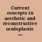 Current concepts in aesthetic and reconstructive oculoplastic surgery proceedings of the 48th Annual Symposium on Oculoplastic Surgery, New Orleans, LA, USA, February 19-21, 1999 /