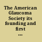 The American Glaucoma Society its founding and first 25 years /