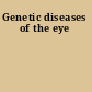 Genetic diseases of the eye