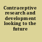 Contraceptive research and development looking to the future /