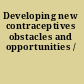 Developing new contraceptives obstacles and opportunities /