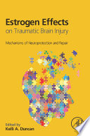 Estrogen effects on traumatic brain injury : mechanisms of neuroprotection and repair /