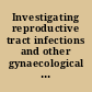 Investigating reproductive tract infections and other gynaecological disorders a multidisciplinary research approach /