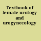 Textbook of female urology and urogynecology