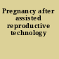 Pregnancy after assisted reproductive technology