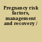 Pregnancy risk factors, management and recovery /