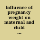Influence of pregnancy weight on maternal and child health workshop report /