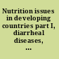 Nutrition issues in developing countries part I, diarrheal diseases, part II, diet and activity during pregnancy and lactation /