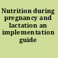 Nutrition during pregnancy and lactation an implementation guide /