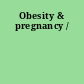 Obesity & pregnancy /