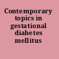 Contemporary topics in gestational diabetes mellitus /