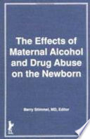 The Effects of maternal alcohol and drug abuse on the newborn /