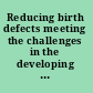 Reducing birth defects meeting the challenges in the developing world /