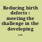 Reducing birth defects : meeting the challenge in the developing world /