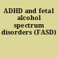 ADHD and fetal alcohol spectrum disorders (FASD)