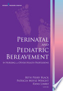 Perinatal and pediatric bereavement in nursing and other health professions /